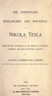 The inventions, researches and writings of Nikola Tesla, with special reference to his work in polyphase currents and high potential lighting