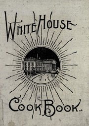 The White House cook book; a comprehensive cyclopedia of information for the home ..